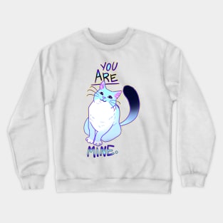 YOU ARE MINE NOT A QUESTION Crewneck Sweatshirt